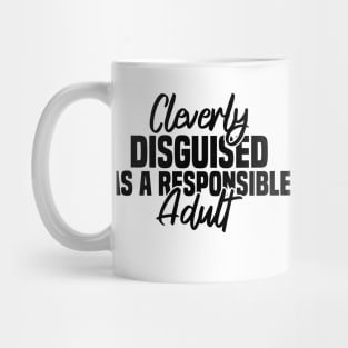 Cleverly Disguised As A Responsible Mug